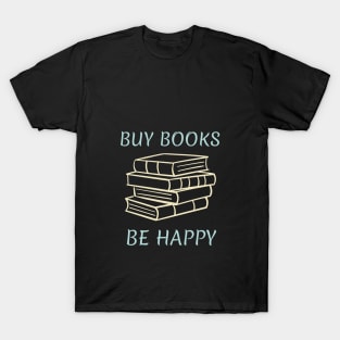 Buy Books, Be Happy T-Shirt